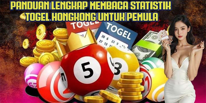 Panduan Lengkap Membaca Statistik Togel Hongkong Untuk Pemula