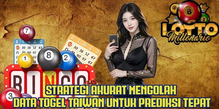 Strategi Akurat Mengolah Data Togel Taiwan Untuk Prediksi Tepat